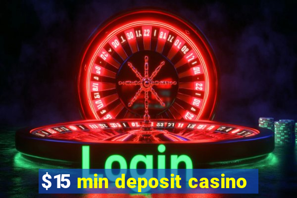 $15 min deposit casino