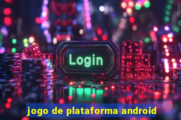 jogo de plataforma android