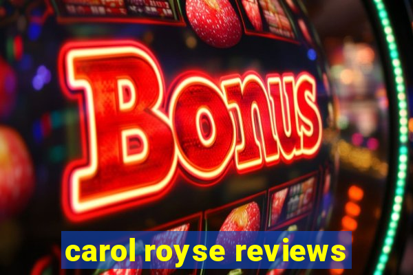 carol royse reviews