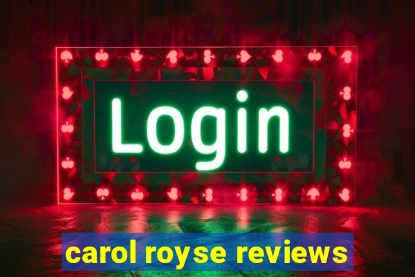 carol royse reviews