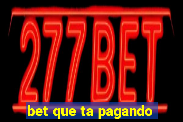 bet que ta pagando