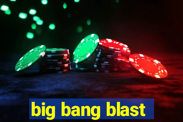 big bang blast