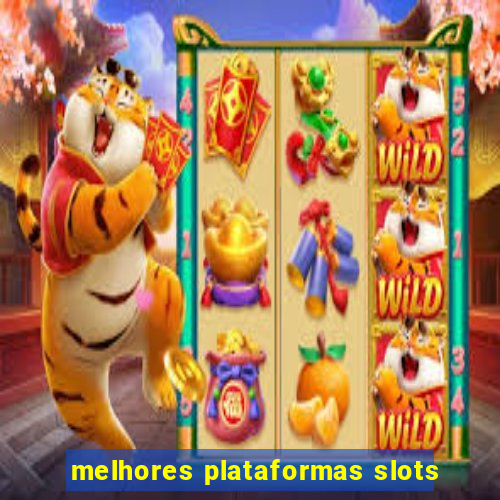 melhores plataformas slots