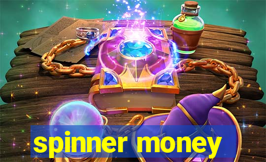 spinner money