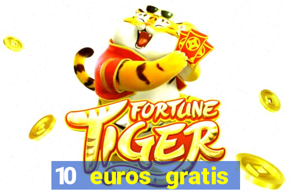 10 euros gratis sin deposito casino