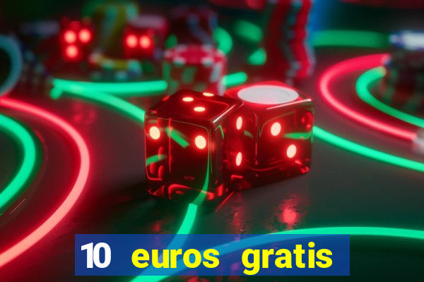 10 euros gratis sin deposito casino