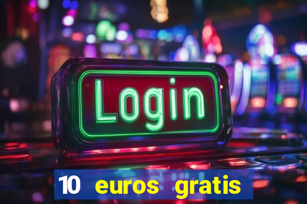 10 euros gratis sin deposito casino