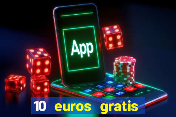 10 euros gratis sin deposito casino