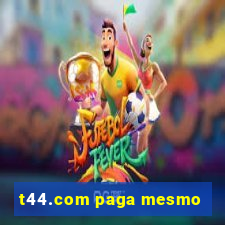 t44.com paga mesmo