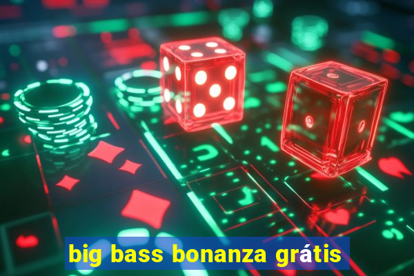 big bass bonanza grátis