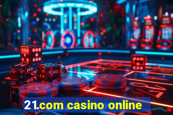 21.com casino online