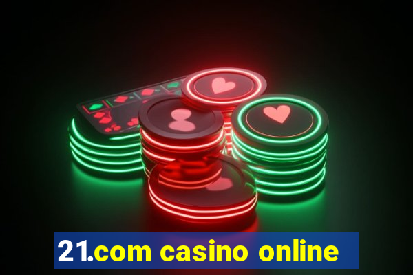 21.com casino online