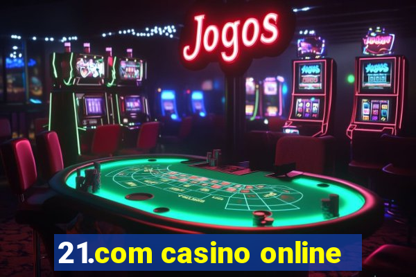 21.com casino online