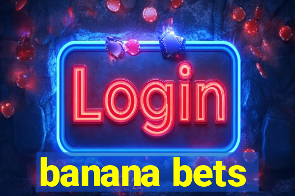 banana bets