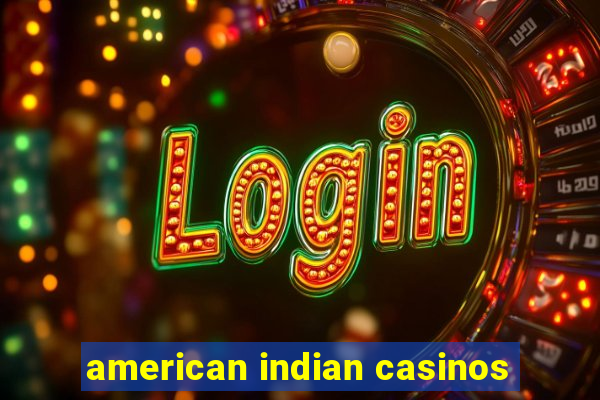 american indian casinos