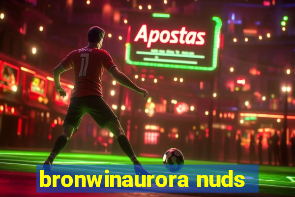 bronwinaurora nuds