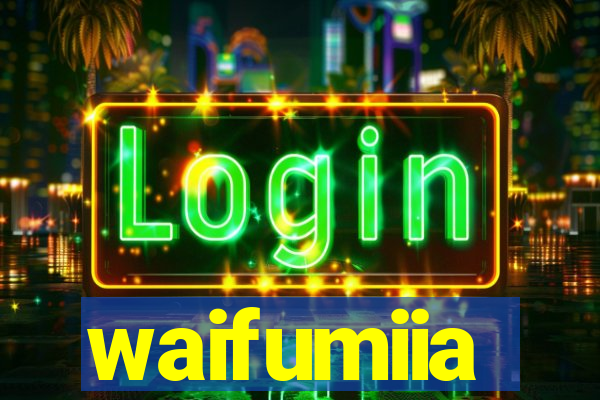 waifumiia