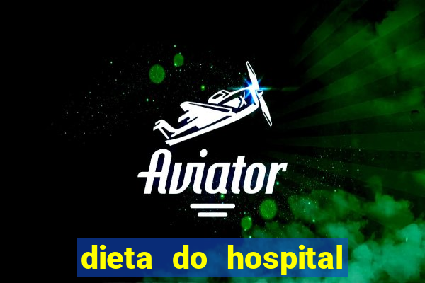 dieta do hospital do cora莽茫o