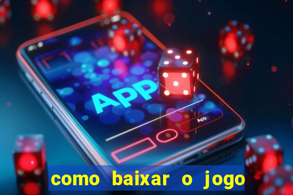 como baixar o jogo do tigrinho