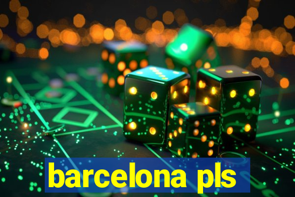 barcelona pls