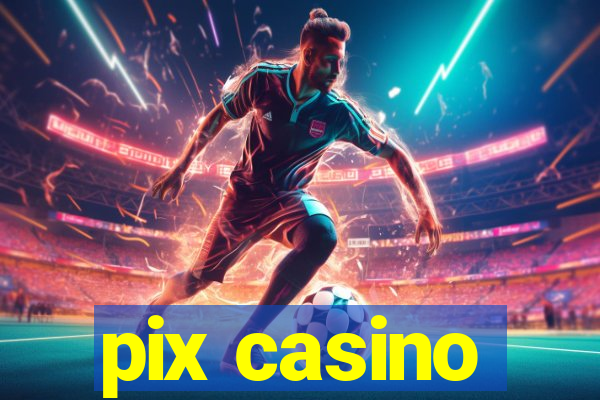 pix casino