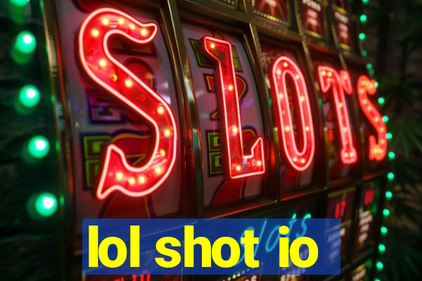 lol shot io