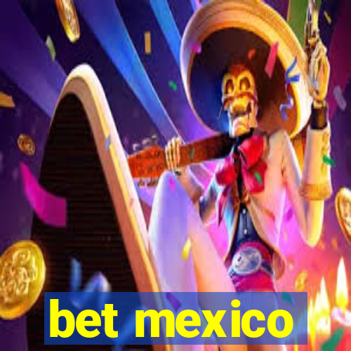 bet mexico