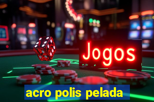 acro polis pelada