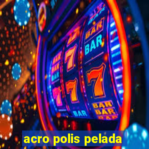 acro polis pelada