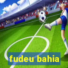 fudeu bahia