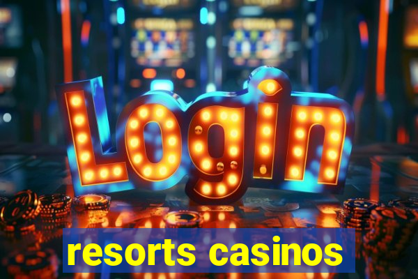 resorts casinos