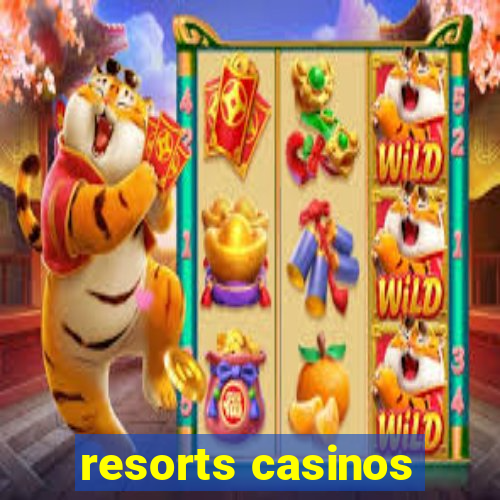 resorts casinos