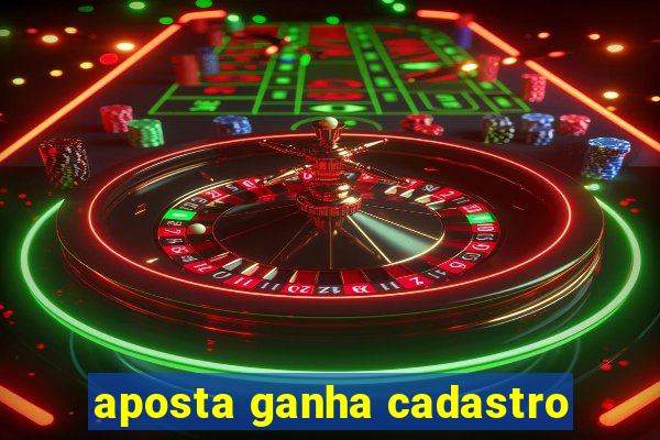 aposta ganha cadastro