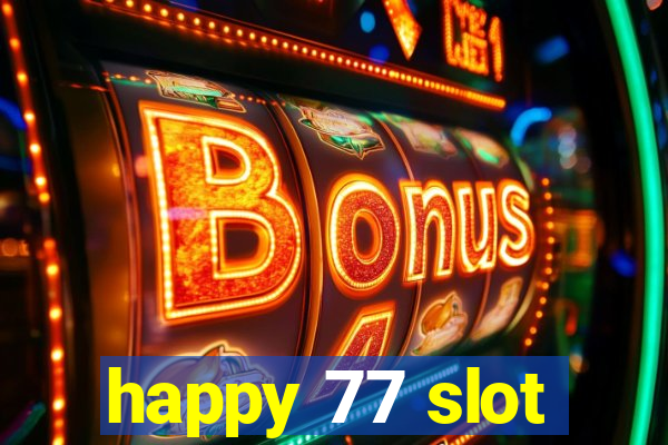 happy 77 slot