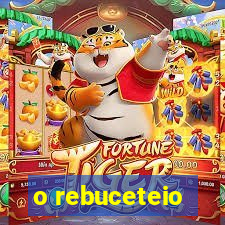 o rebuceteio