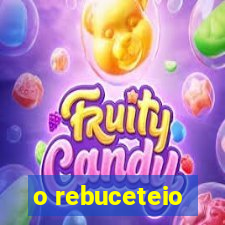 o rebuceteio