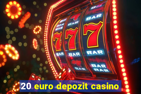 20 euro depozit casino