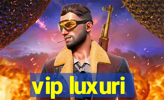 vip luxuri