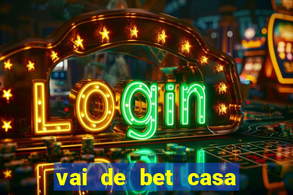 vai de bet casa de aposta