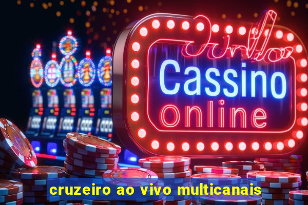 cruzeiro ao vivo multicanais