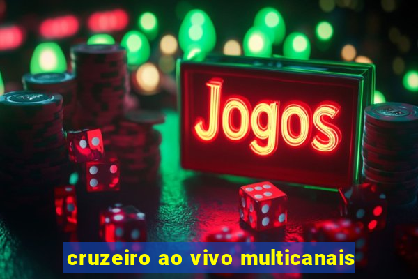 cruzeiro ao vivo multicanais