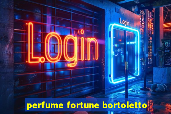 perfume fortune bortoletto