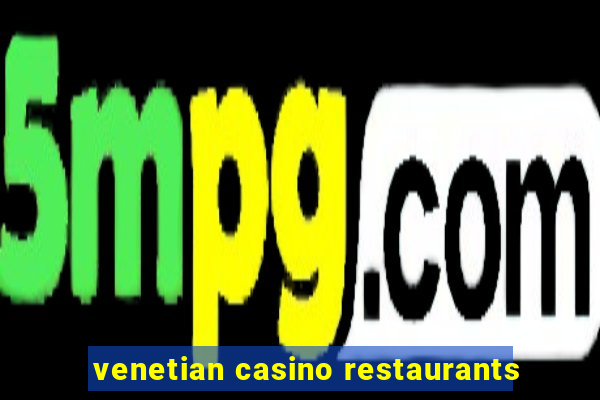 venetian casino restaurants