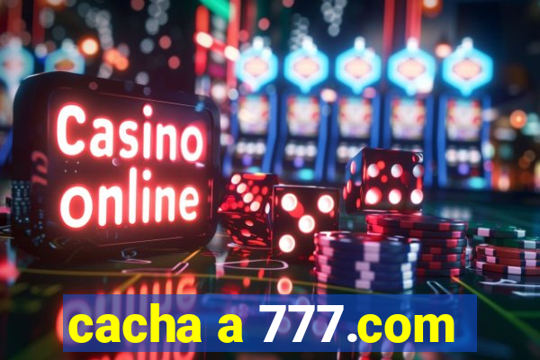 cacha a 777.com