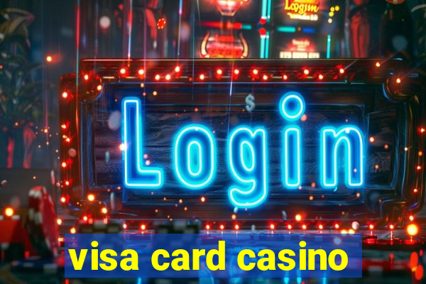 visa card casino