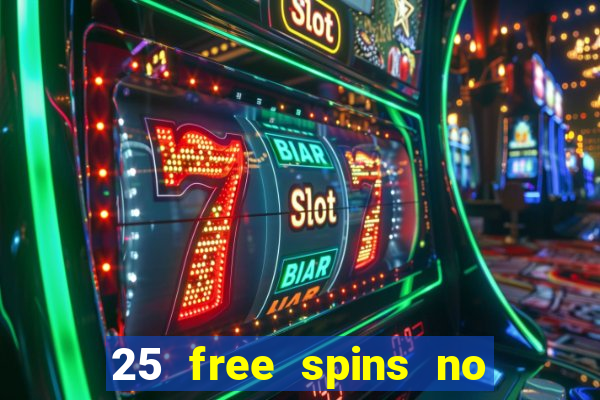 25 free spins no deposit casino uk