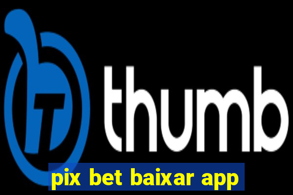 pix bet baixar app