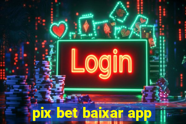 pix bet baixar app