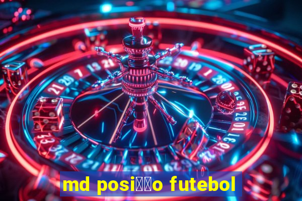 md posi莽茫o futebol