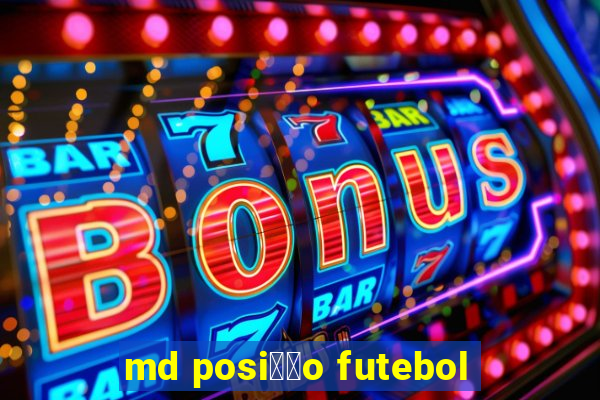 md posi莽茫o futebol